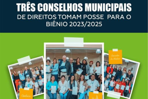 TRÊS CONSELHOS MUNICIPAIS DE DIREITOS TOMAM POSSE PARA O BIÊNIO 2023/2025